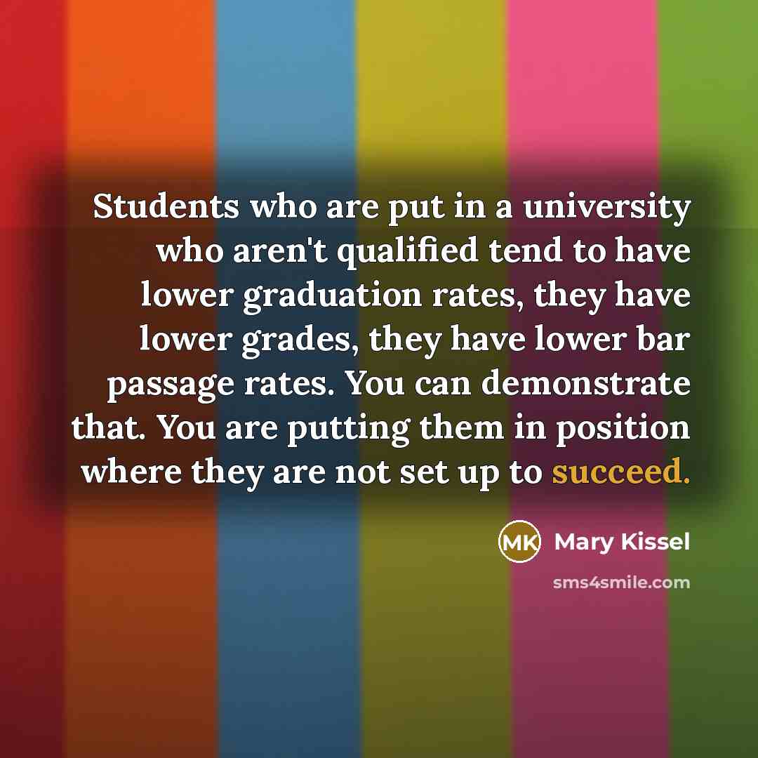“Students who are put in a university who aren't qualified…” quote by Mary Kissel