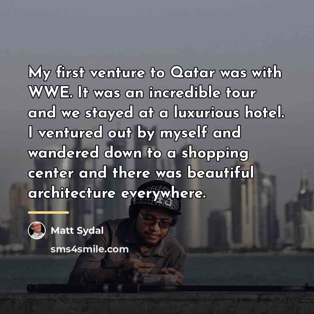 “My first venture to Qatar was with WWE. It was…” quote by Matt Sydal