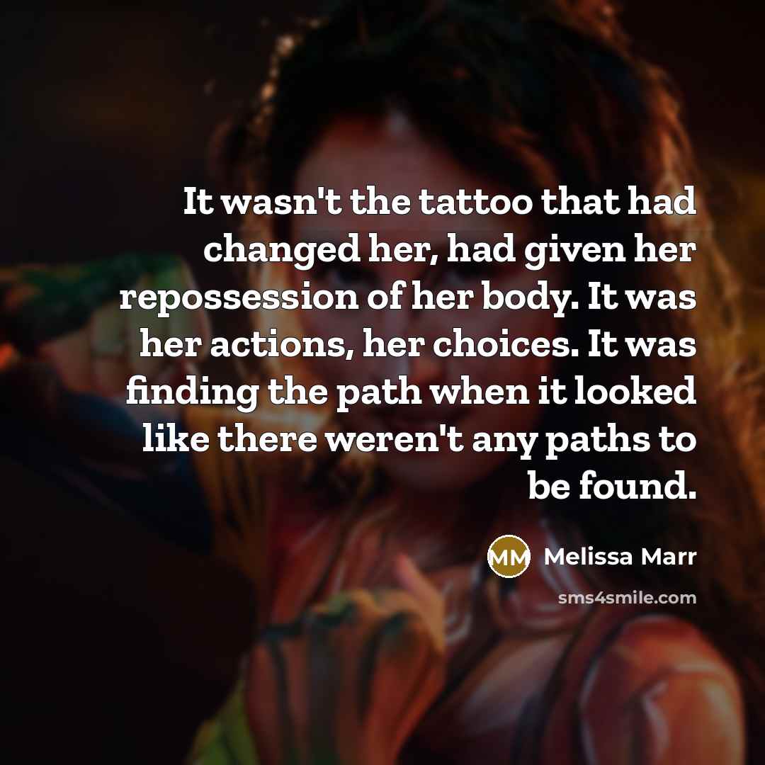 “It wasn't the tattoo that had changed her, had given…” quote by Melissa Marr