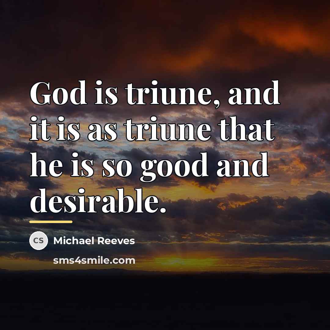“God is triune, and it is as triune that he…” quote by Michael Reeves