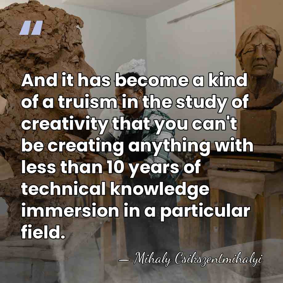 And it has become a kind of a truism in the study&hellip; - Mihaly Csikszentmihalyi
