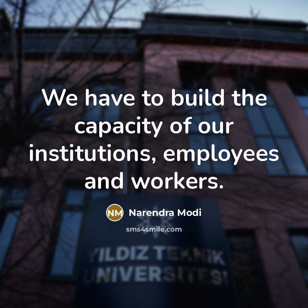 “We have to build the capacity of our institutions, employees…” quote by Narendra Modi