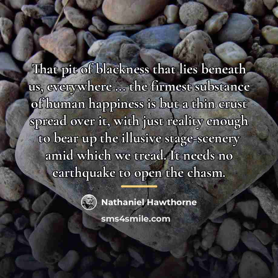 “That pit of blackness that lies beneath us, everywhere ...…” quote by Nathaniel Hawthorne