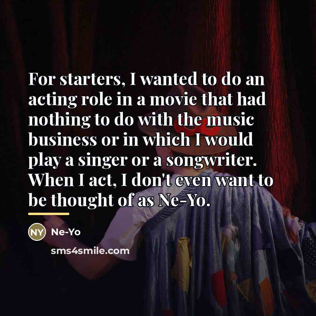 “For starters, I wanted to do an acting role in…” quote by Ne-Yo