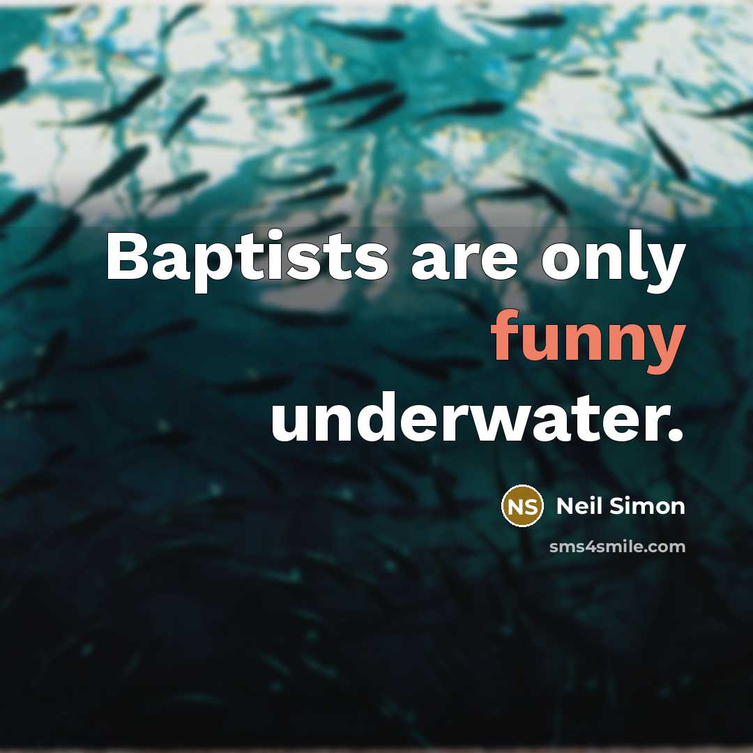 “Baptists are only funny underwater.…” quote by Neil Simon