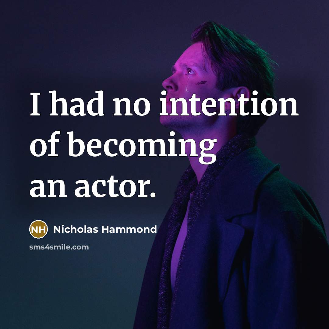 “I had no intention of becoming an actor.…” quote by Nicholas Hammond