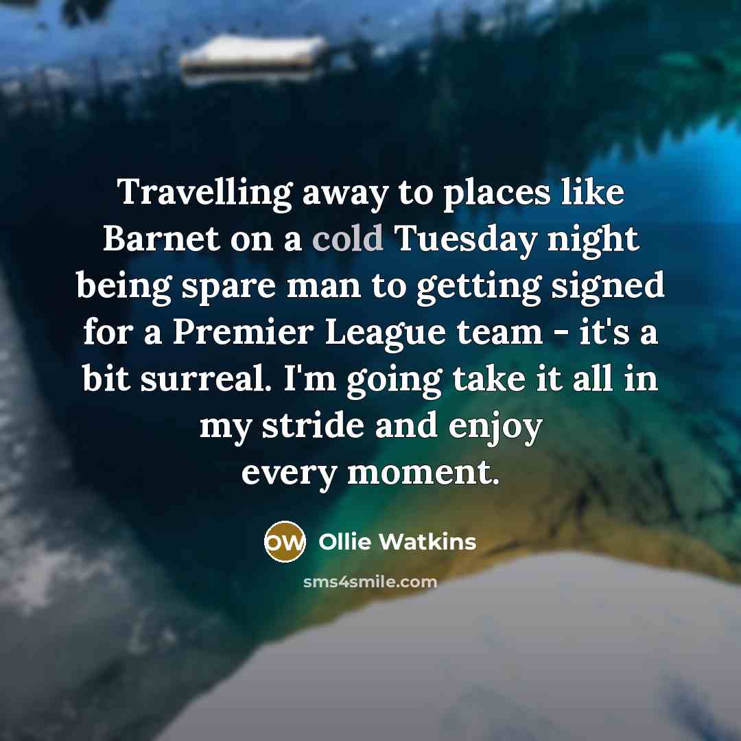 “Travelling away to places like Barnet on a cold Tuesday…” quote by Ollie Watkins