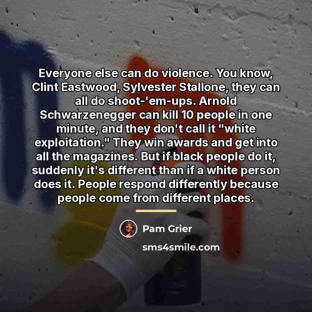 “Everyone else can do violence. You know, Clint Eastwood, Sylvester…” quote by Pam Grier