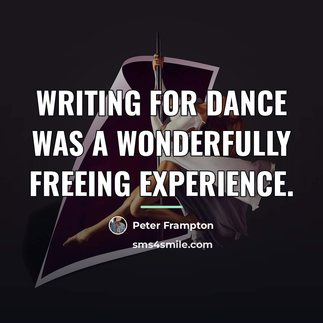 “Writing for dance was a wonderfully freeing experience.…” quote by Peter Frampton