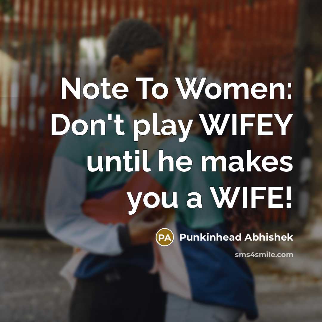 “Note To Women: Don't play WIFEY until he makes you…” quote by Punkinhead Abhishek