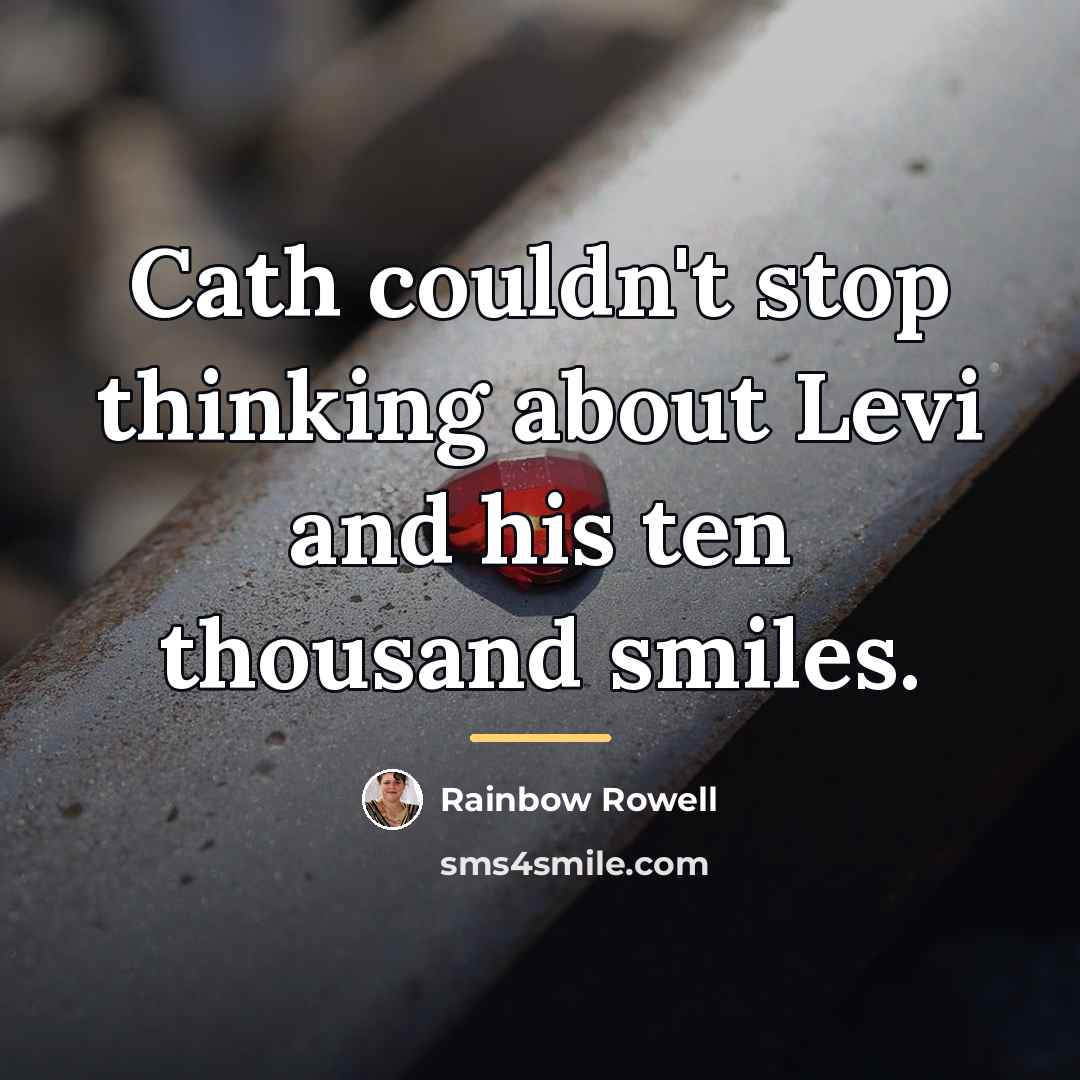 “Cath couldn't stop thinking about Levi and his ten thousand…” quote by Rainbow Rowell