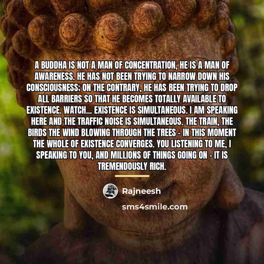 “A Buddha is not a man of concentration, he is…” quote by Rajneesh