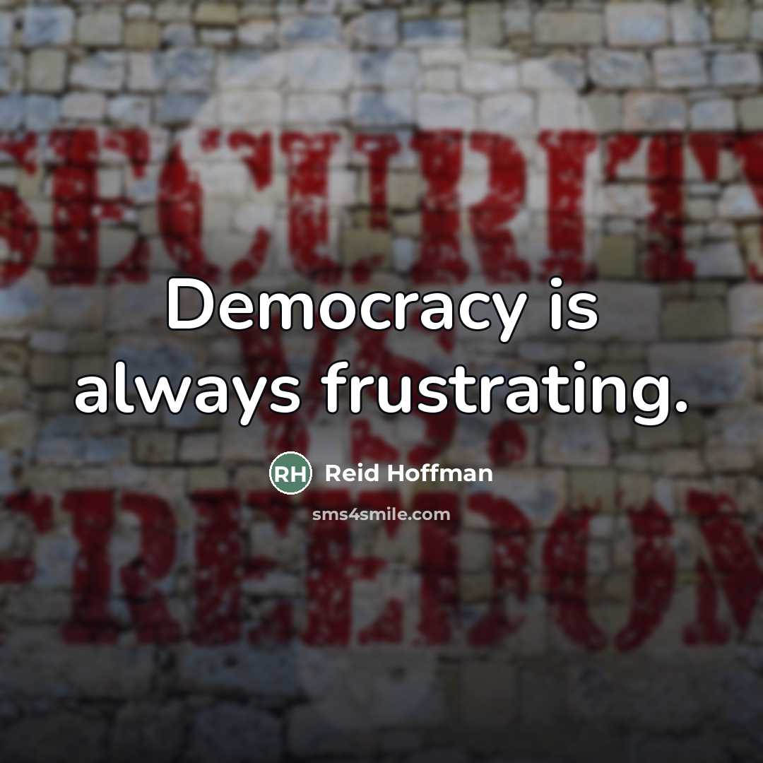 “Democracy is always frustrating.…” quote by Reid Hoffman