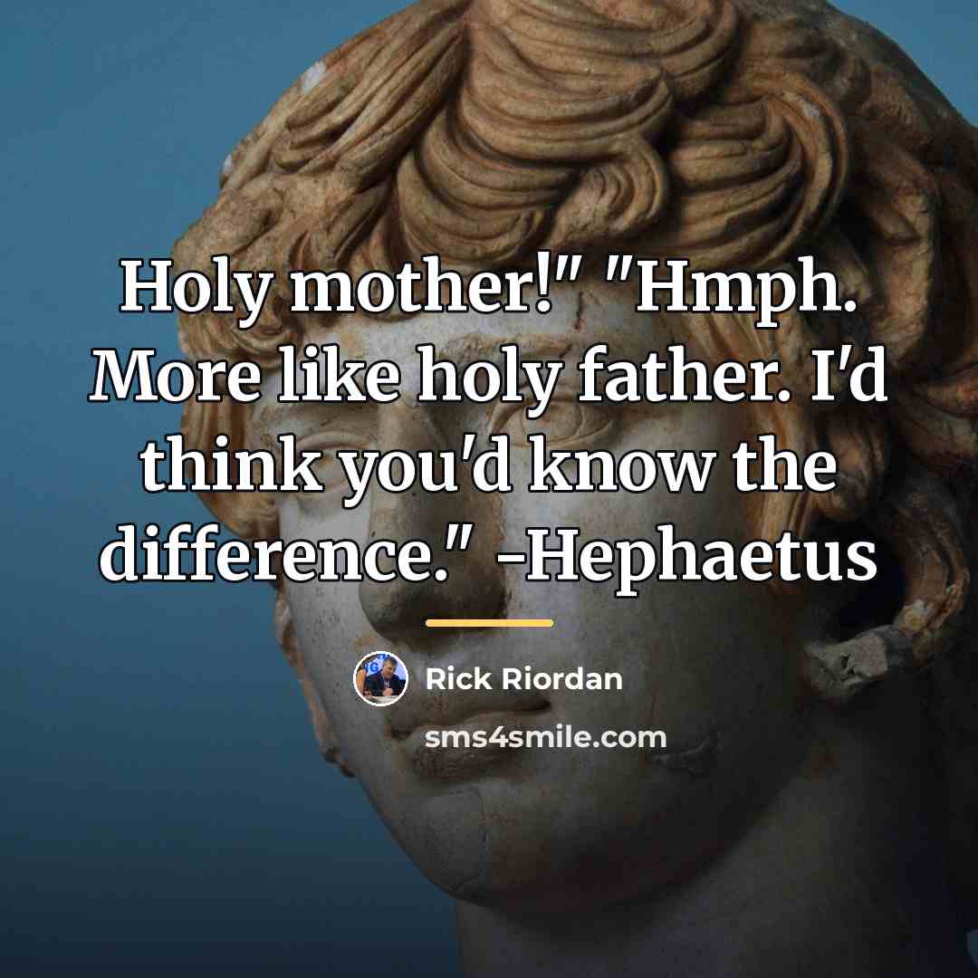 “Holy mother!" "Hmph. More like holy father. I'd think you'd…” quote by Rick Riordan