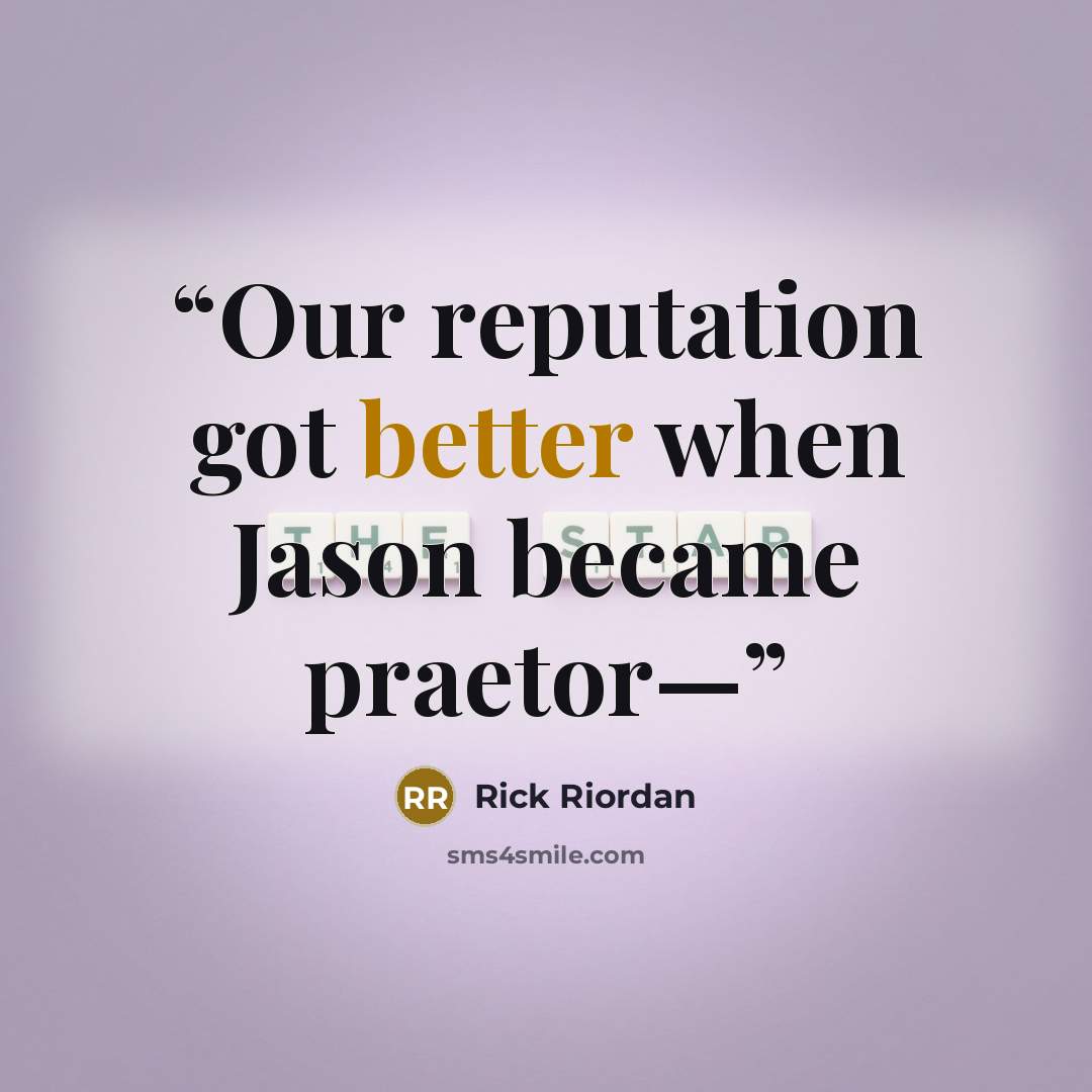 “Our reputation got better when Jason became praetor—” quote by Rick Riordan