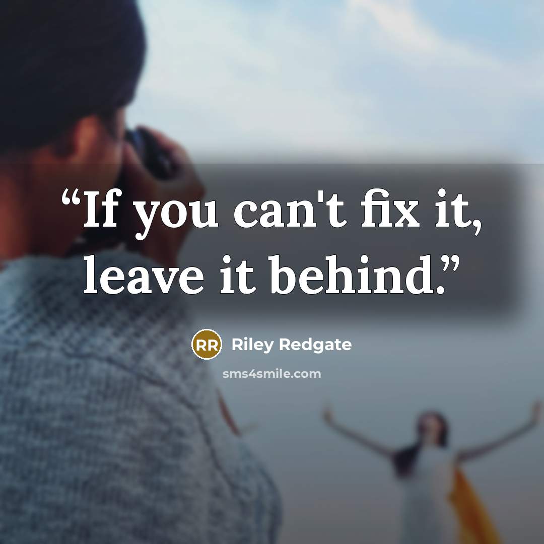 “If you can't fix it, leave it behind.” quote by Riley Redgate