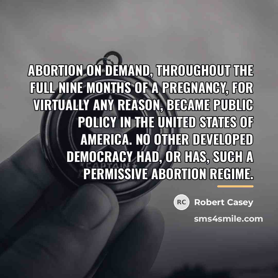 “Abortion on demand, throughout the full nine months of a…” quote by Robert Casey