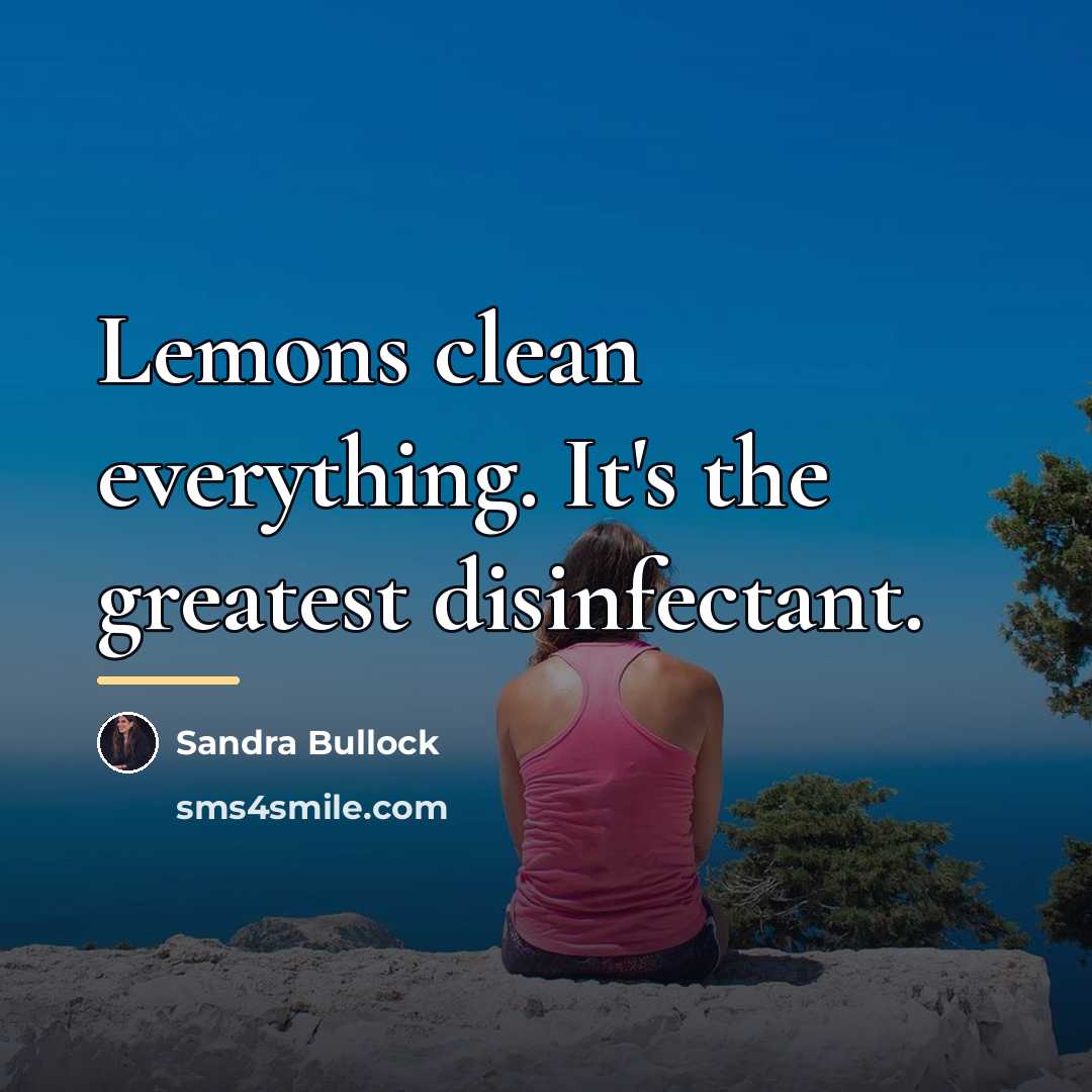 “Lemons clean everything. It's the greatest disinfectant.…” quote by Sandra Bullock