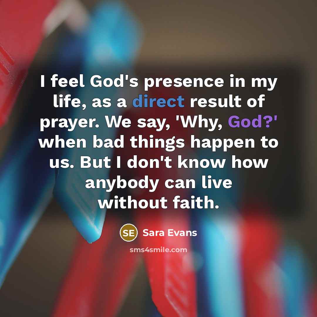 “I feel God's presence in my life, as a direct…” quote by Sara Evans