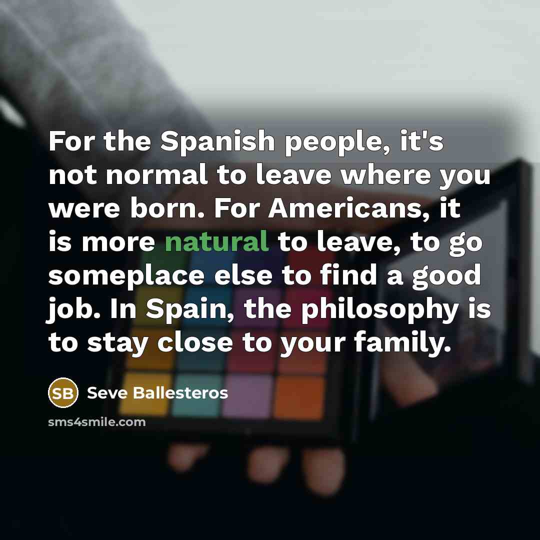 “For the Spanish people, it's not normal to leave where…” quote by Seve Ballesteros