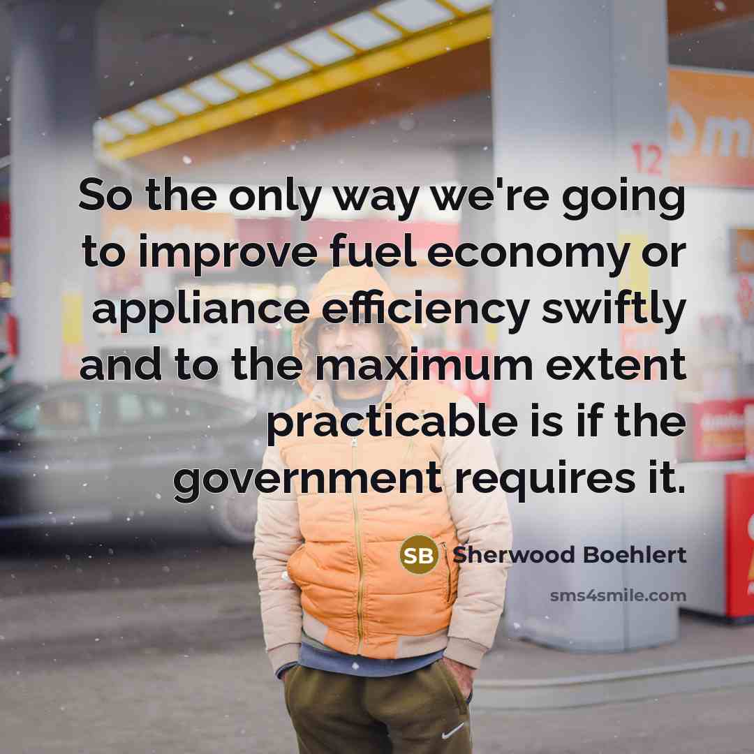 “So the only way we're going to improve fuel economy…” quote by Sherwood Boehlert