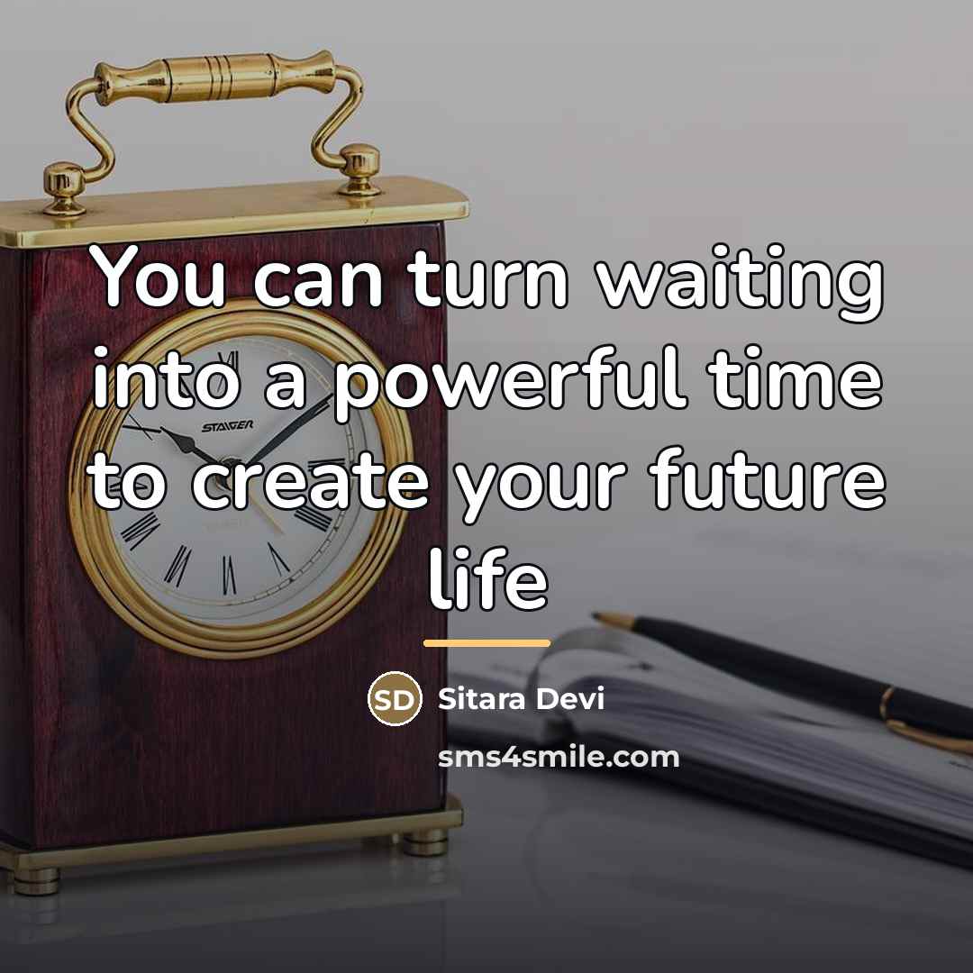 “You can turn waiting into a powerful time to create…” quote by Sitara Devi