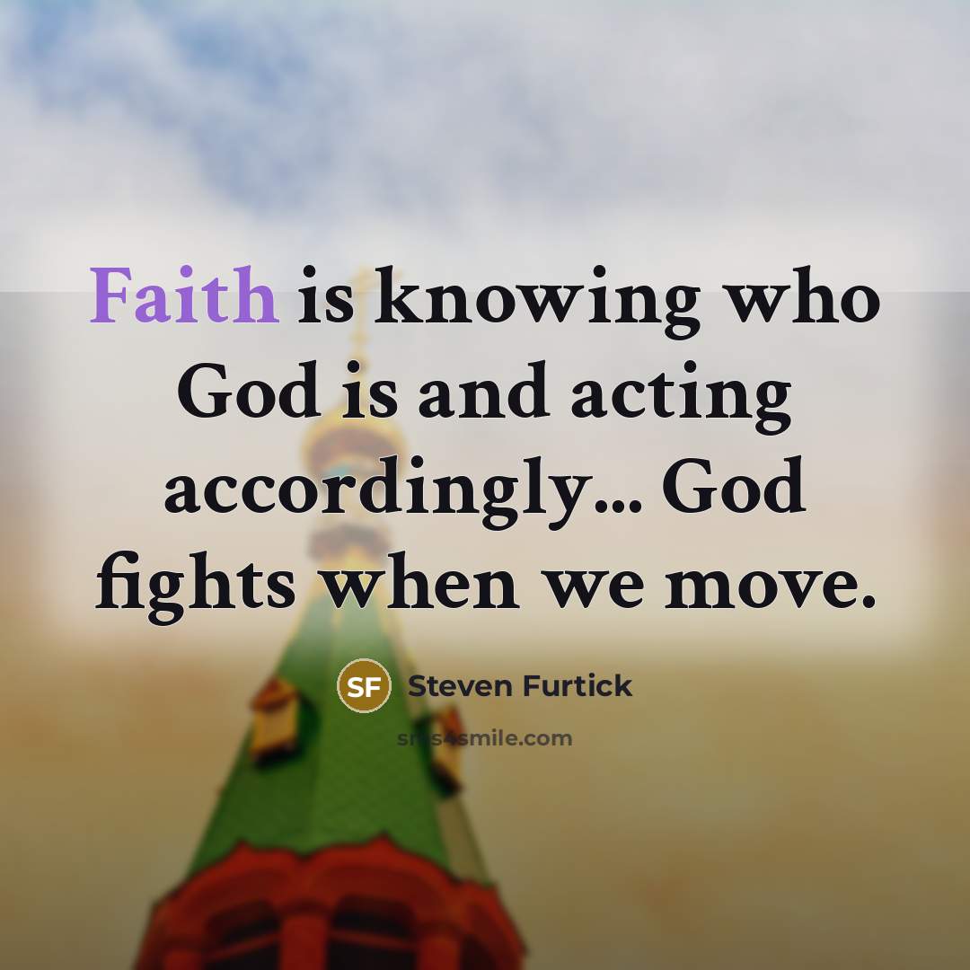 “Faith is knowing who God is and acting accordingly... God…” quote by Steven Furtick