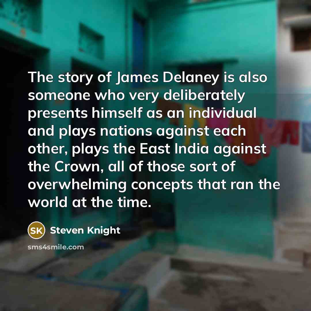 “The story of James Delaney is also someone who very…” quote by Steven Knight