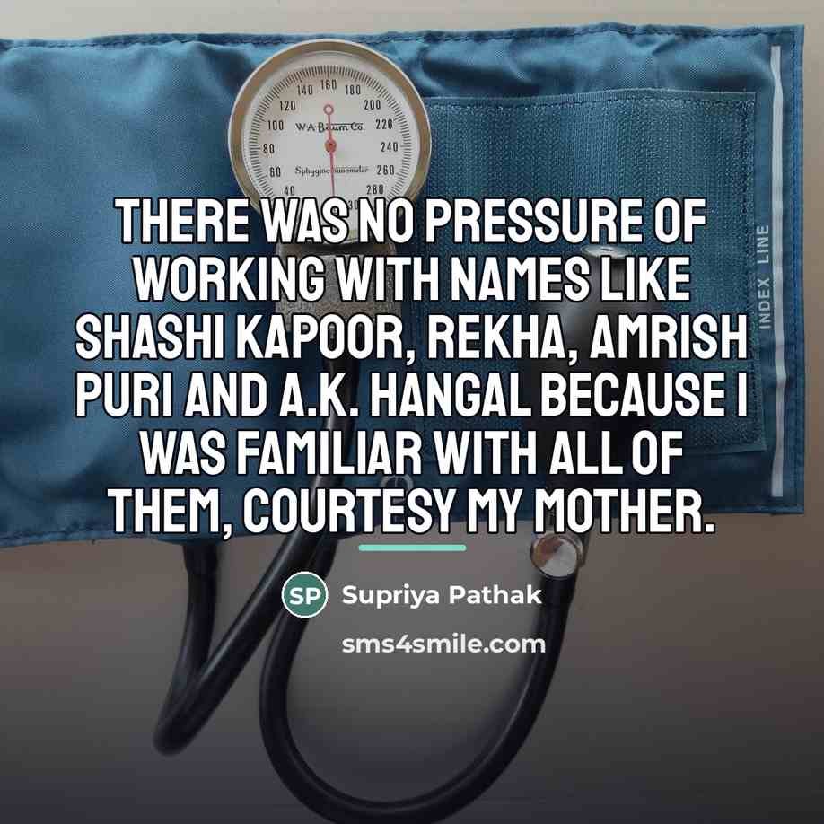“There was no pressure of working with names like Shashi…” quote by Supriya Pathak