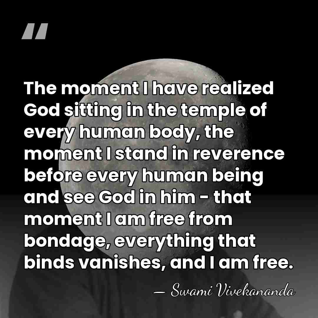 The moment I have realized God sitting in the temple of every&hellip; - Swami Vivekananda