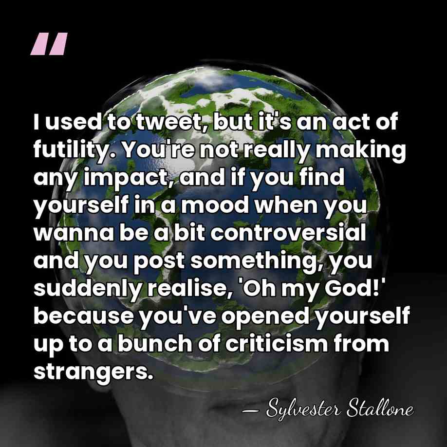 I used to tweet, but it's an act of futility. You're not&hellip; - Sylvester Stallone