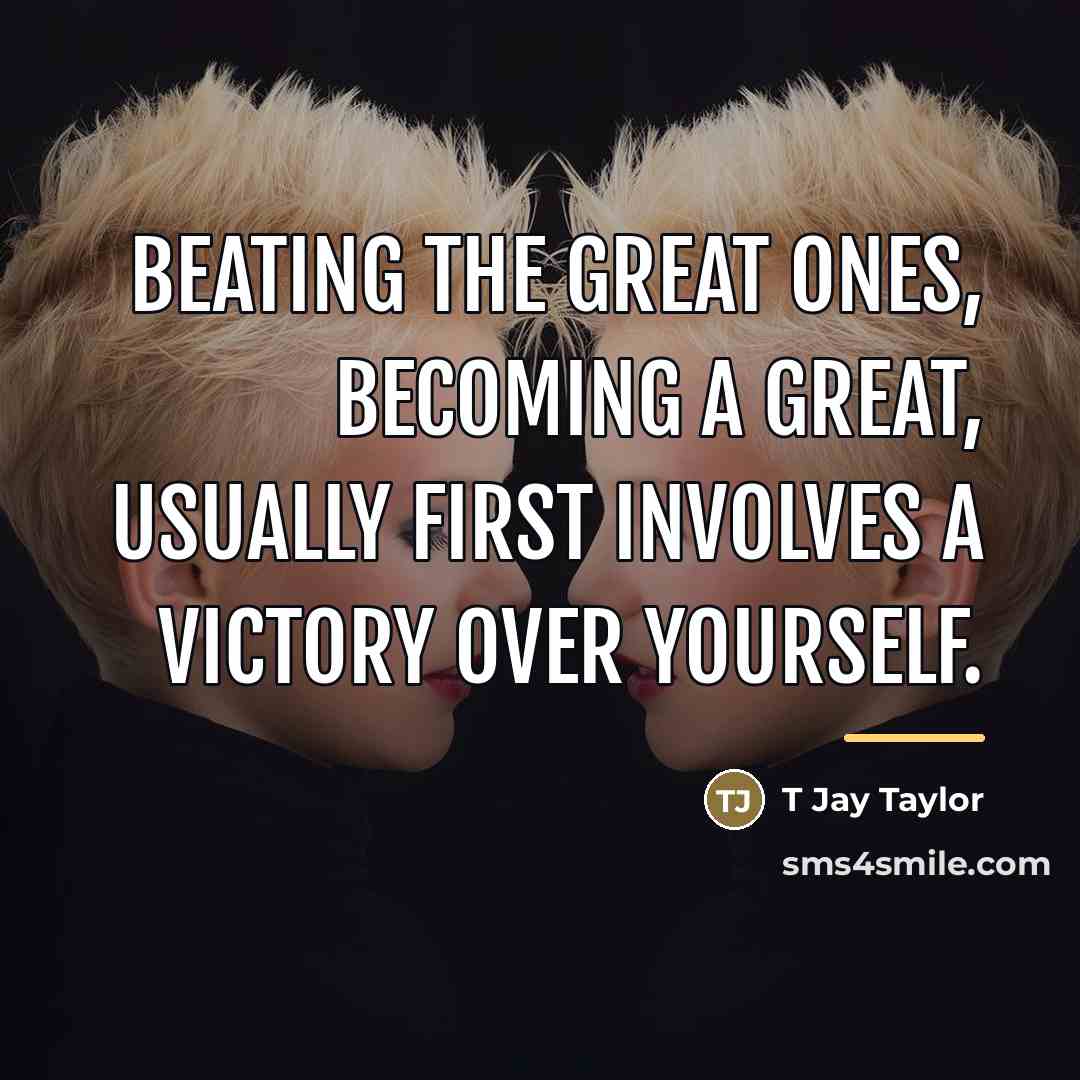 “Beating the great ones, becoming a great, usually first involves…” quote by T Jay Taylor