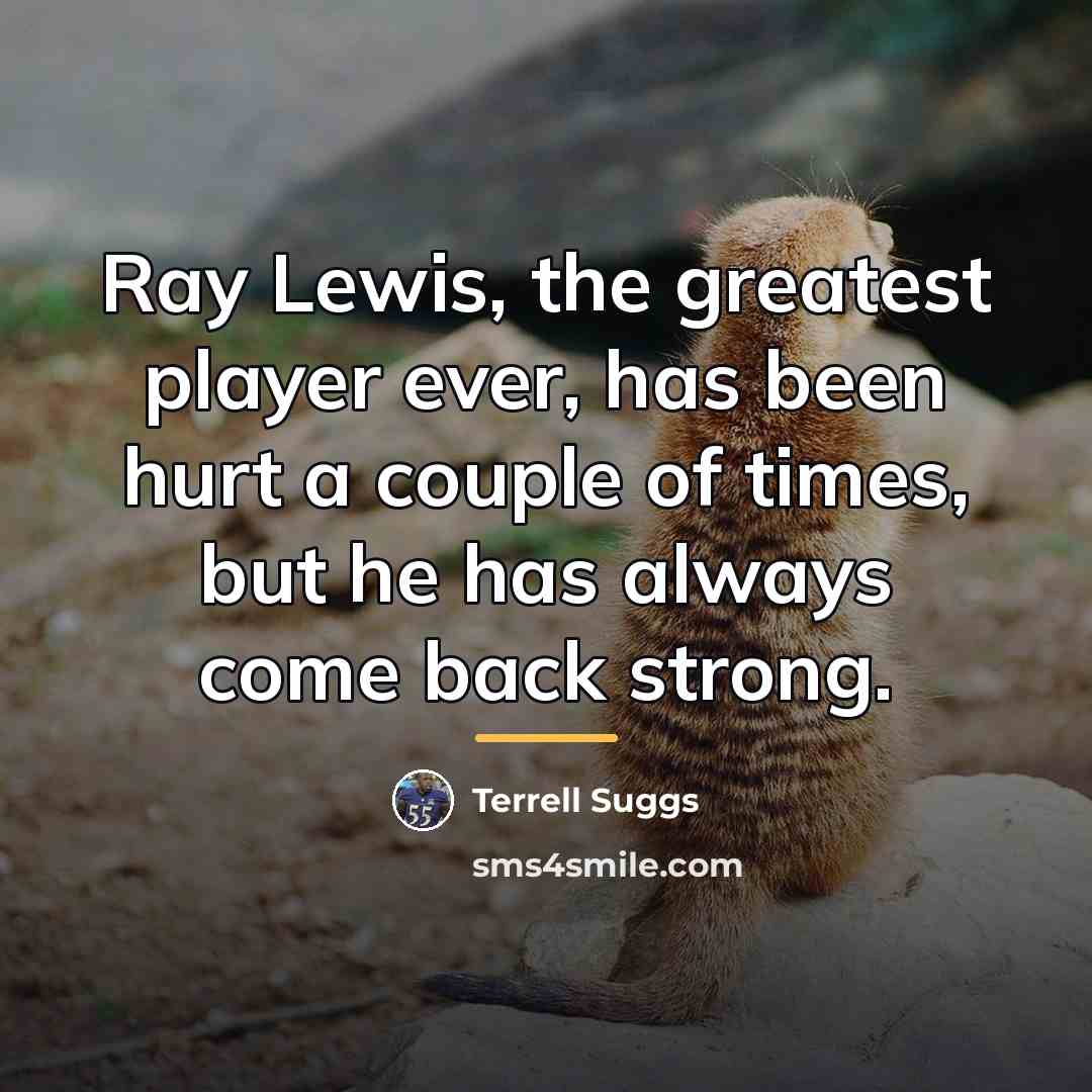 “Ray Lewis, the greatest player ever, has been hurt a…” quote by Terrell Suggs