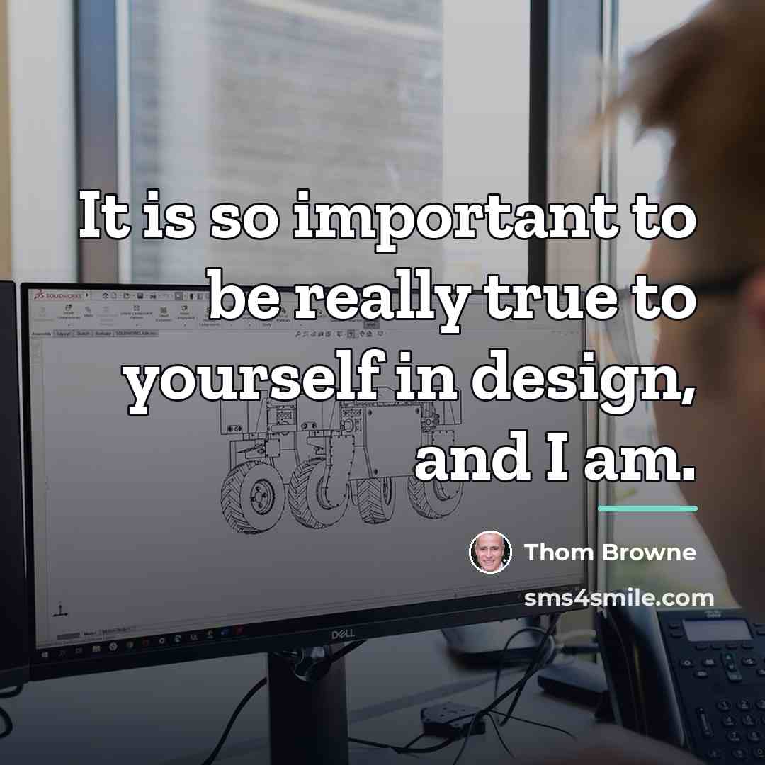 “It is so important to be really true to yourself…” quote by Thom Browne