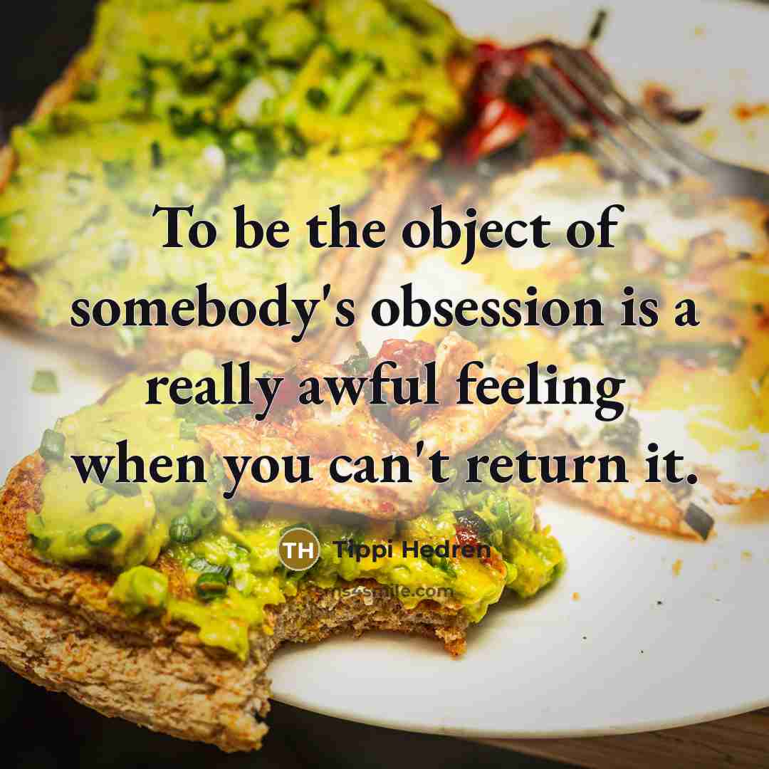 “To be the object of somebody's obsession is a really…” quote by Tippi Hedren