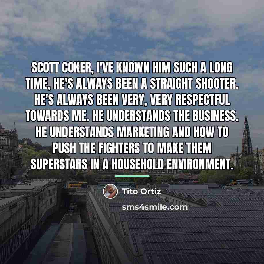 “Scott Coker, I've known him such a long time, he's…” quote by Tito Ortiz