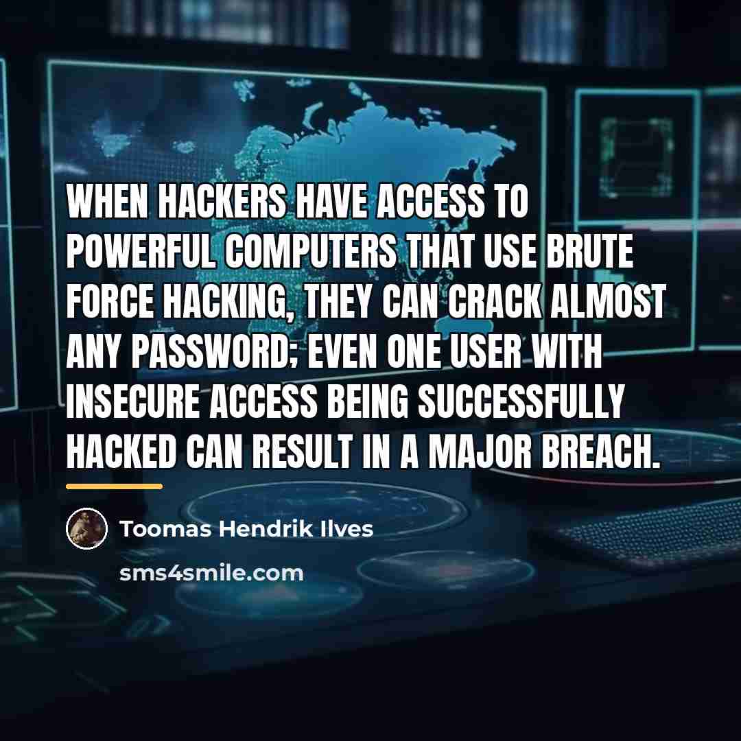 “When hackers have access to powerful computers that use brute…” quote by Toomas Hendrik Ilves