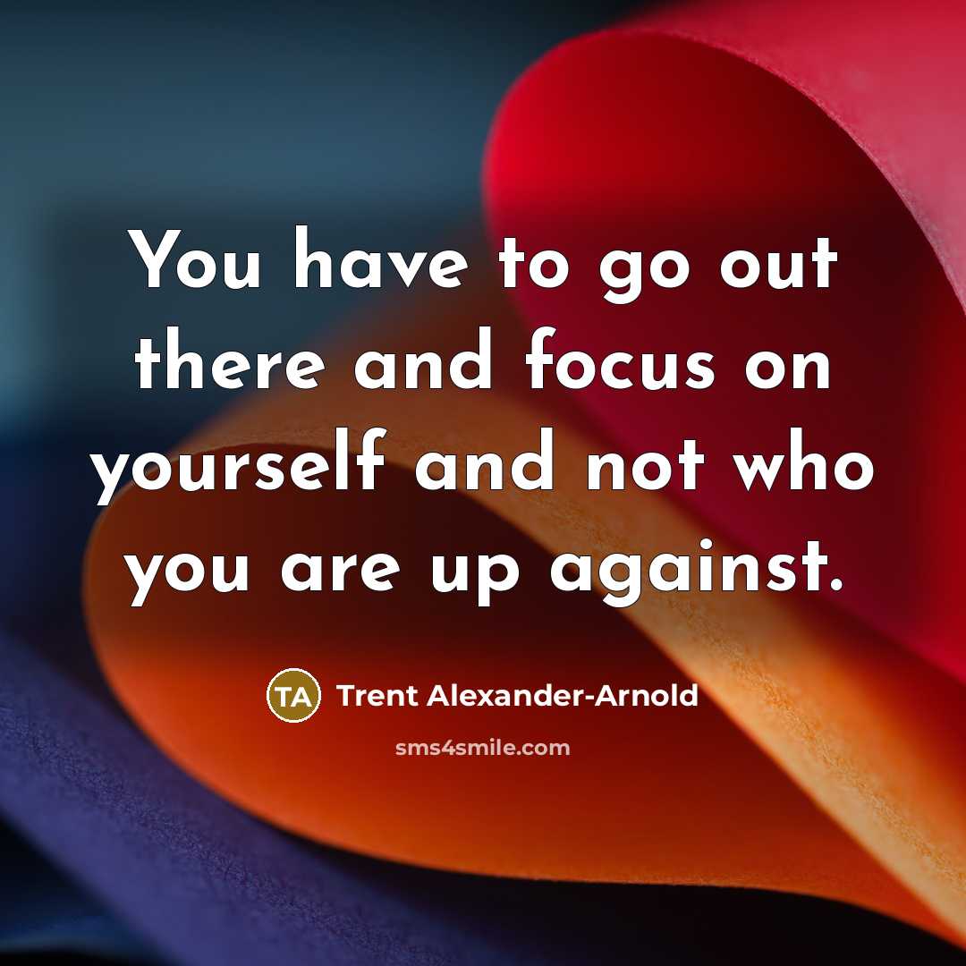 “You have to go out there and focus on yourself…” quote by Trent Alexander-Arnold