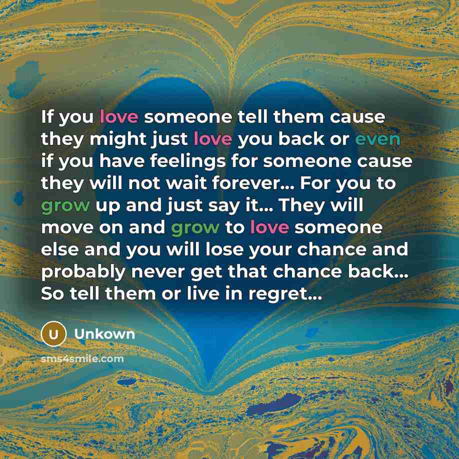 “If you love someone tell them cause they might just…” quote by Unkown
