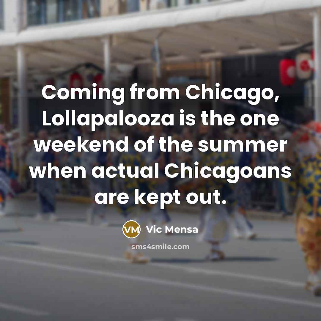 “Coming from Chicago, Lollapalooza is the one weekend of the…” quote by Vic Mensa