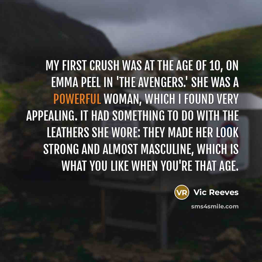 “My first crush was at the age of 10, on…” quote by Vic Reeves