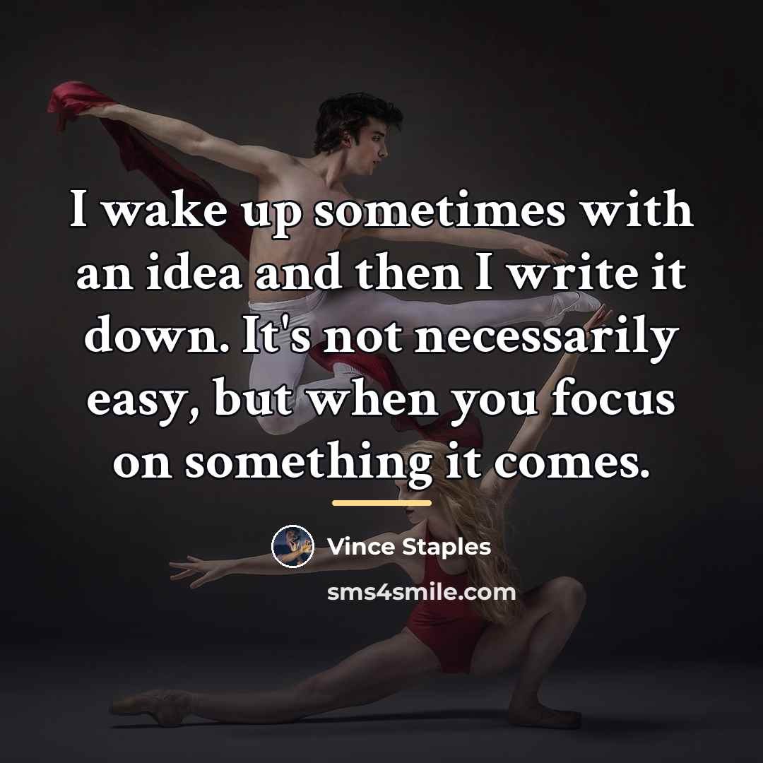 “I wake up sometimes with an idea and then I…” quote by Vince Staples