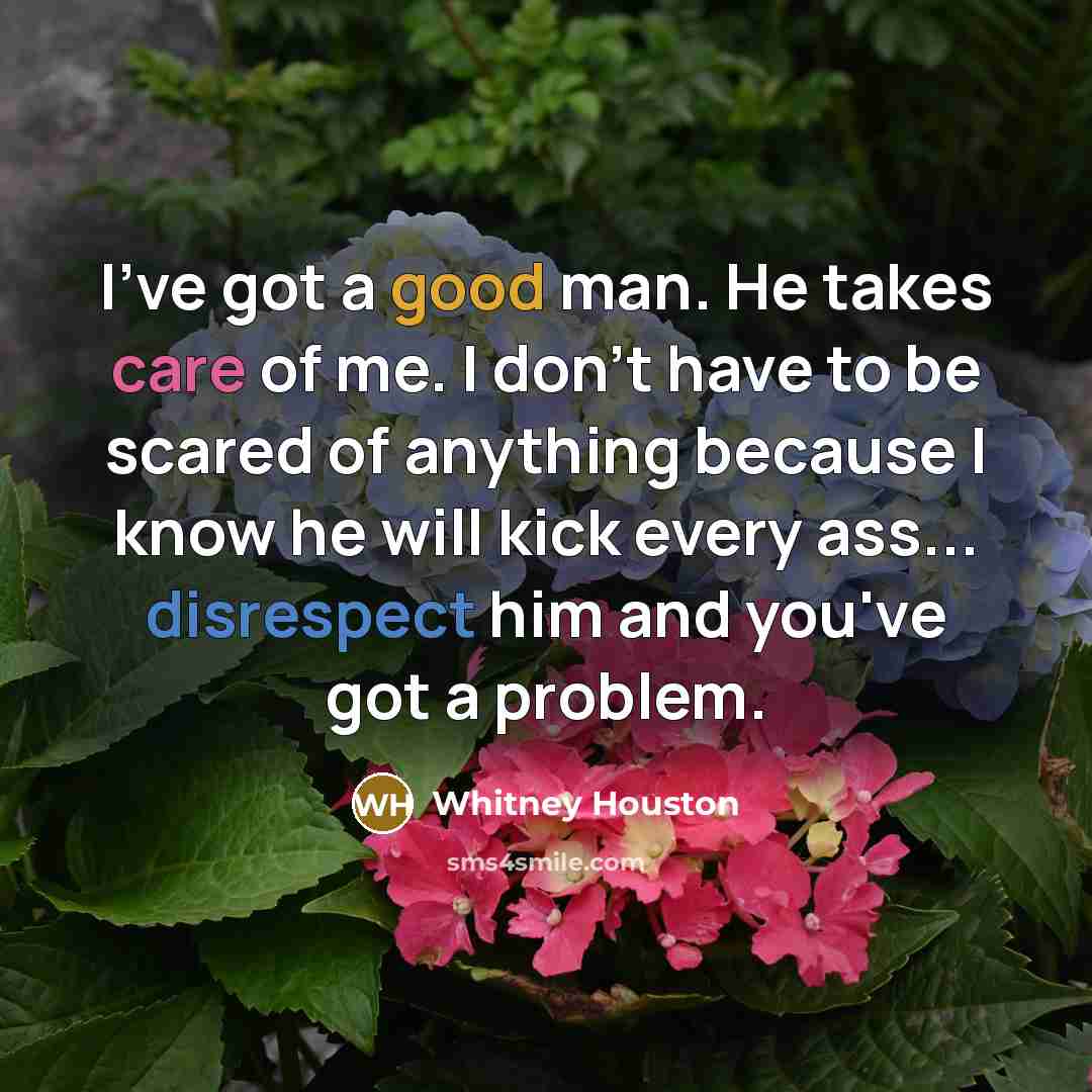 “I've got a good man. He takes care of me.…” quote by Whitney Houston