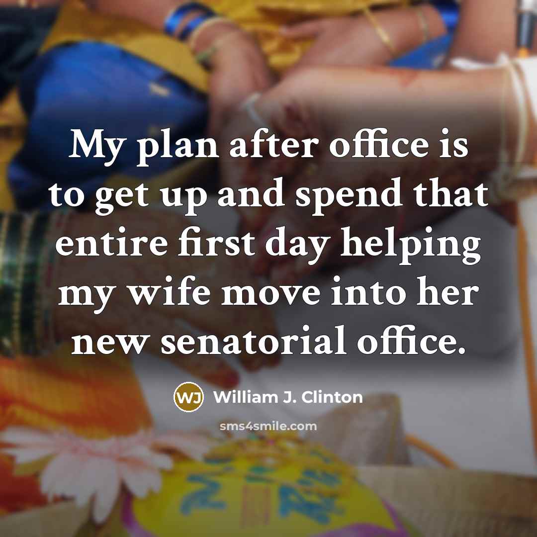 “My plan after office is to get up and spend…” quote by William J. Clinton