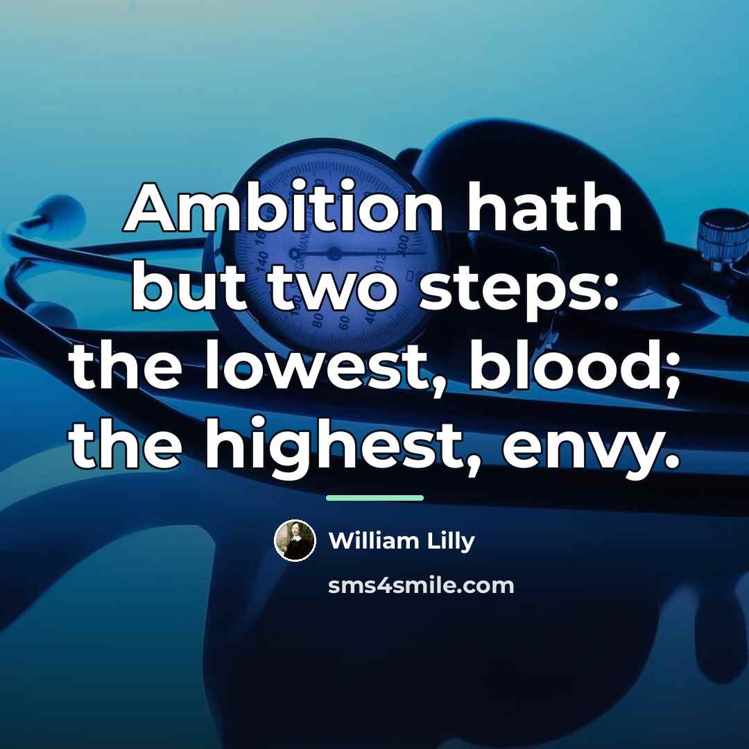 “Ambition hath but two steps: the lowest, blood; the highest,…” quote by William Lilly
