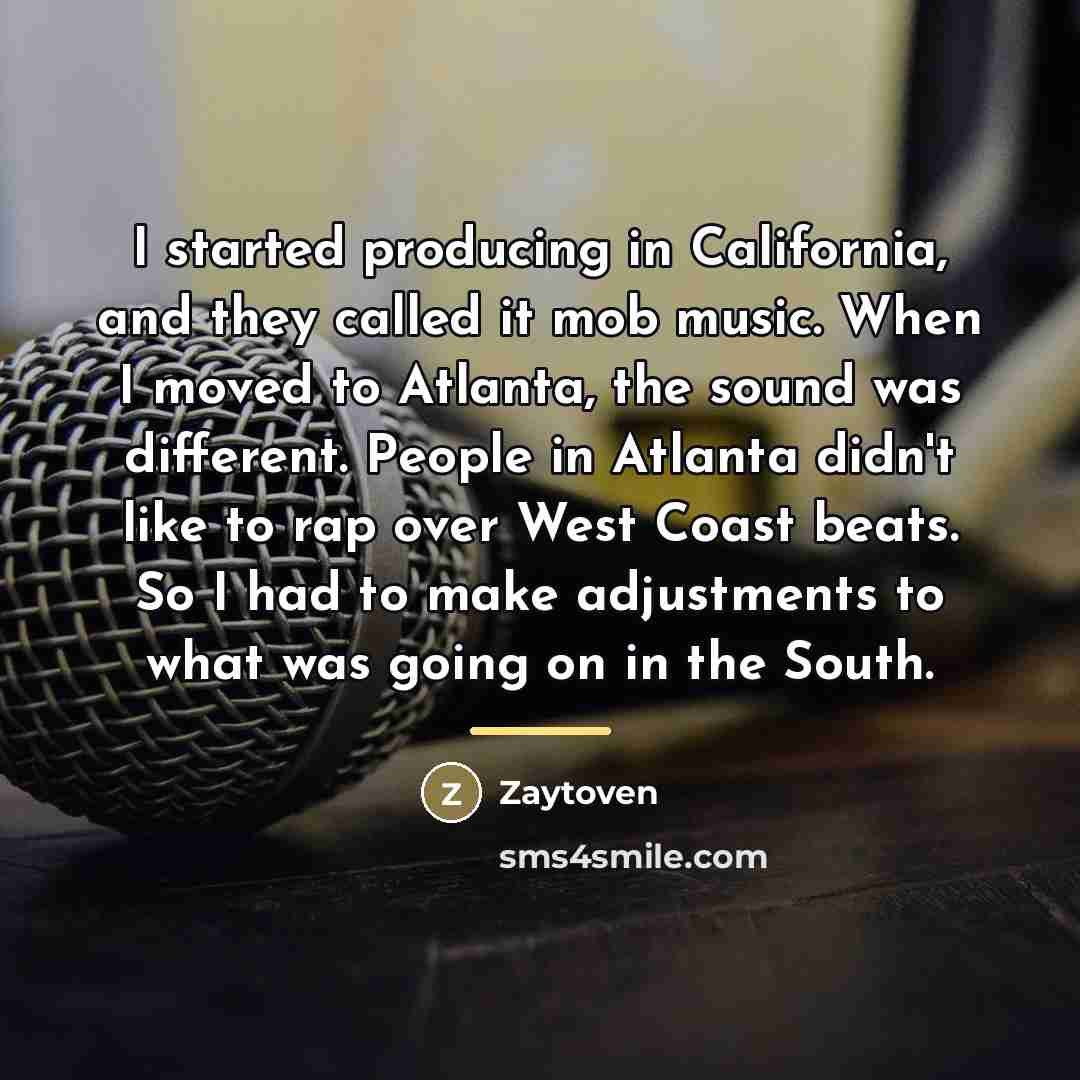 “I started producing in California, and they called it mob…” quote by Zaytoven
