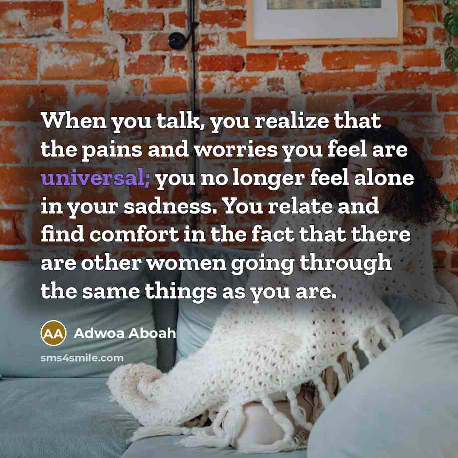 “When you talk, you realize that the pains and worries…” quote by Adwoa Aboah