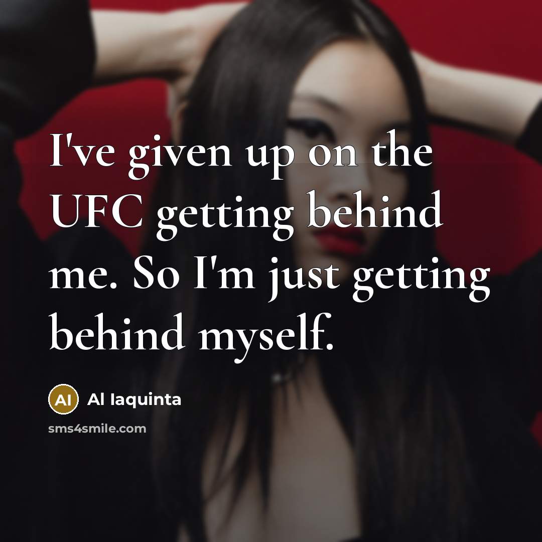 “I've given up on the UFC getting behind me. So…” quote by Al Iaquinta