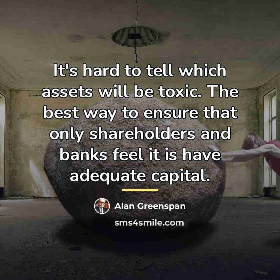 “It's hard to tell which assets will be toxic. The…” quote by Alan Greenspan
