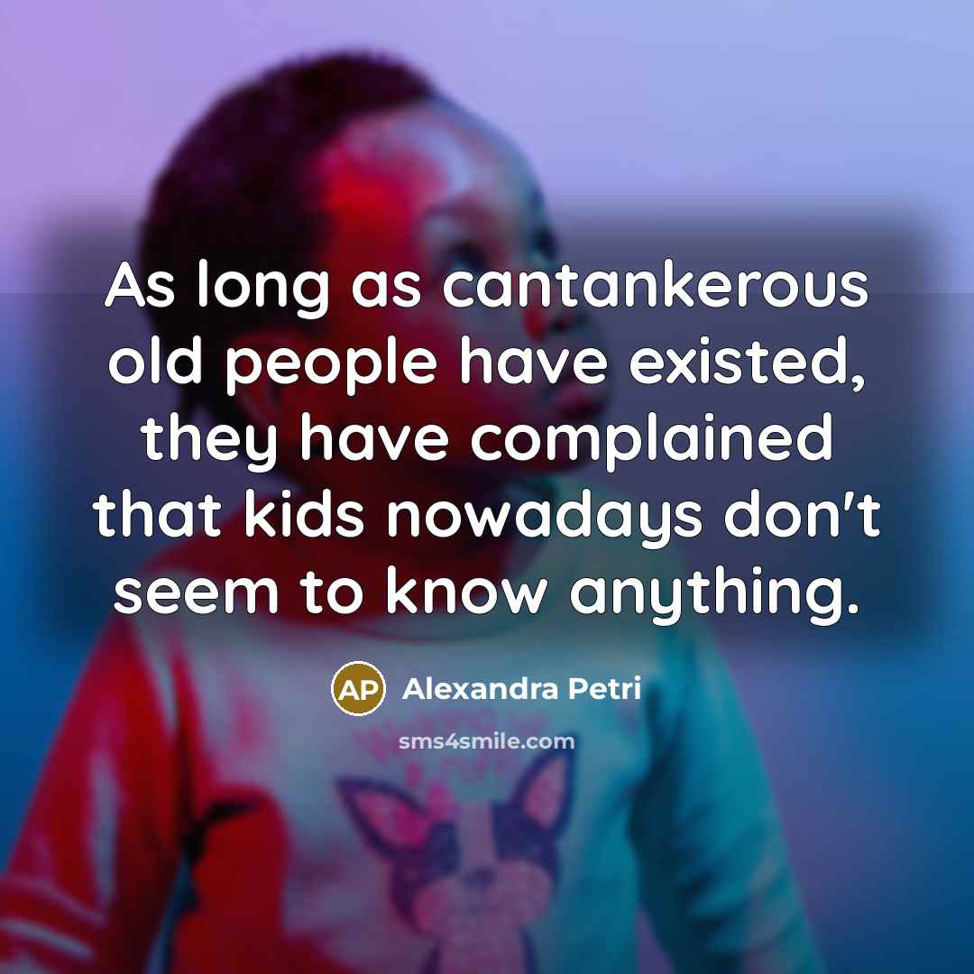 “As long as cantankerous old people have existed, they have…” quote by Alexandra Petri